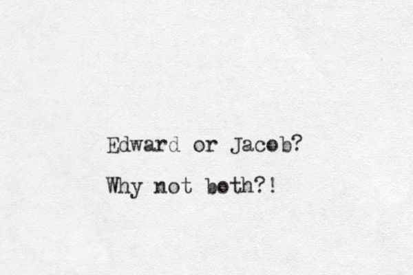 Edward or Jacob? Why not both?!