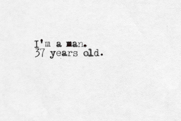 I'm a man. 37 years old.