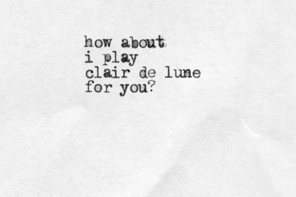 how about i play clair de lune for you?
