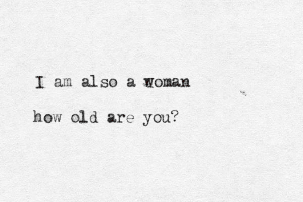 I am also a woman how old are you?