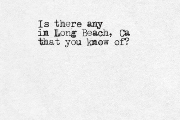 Is there any i n Long Beach, Ca that you know of?