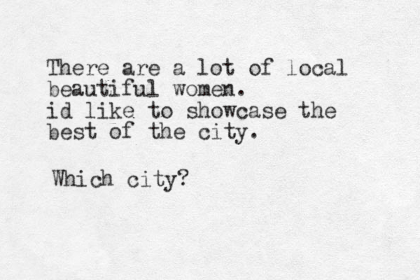 There are a lot of local beautiful women. id like to showcase the best of the city. Which city?