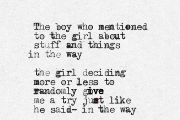 The boy who mentioned to the girl about stuff and things n i the way the girl deciding more or less to randomly gove i i ive me a try just like he said- in the way