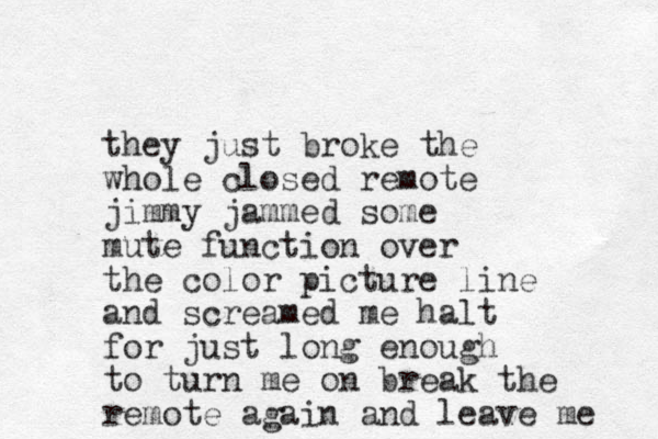 they just broke the whole closed remote jimmy jammed some mute function over the color picture line and screamed me halt for just long enough to turn me on break the remote again and leave me 