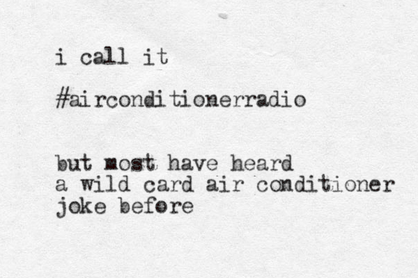 i call it #airconditionerradio but most have heard a wild card air conditioner joke before 