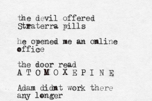 the devil offered Straterra pills he opened me an online office the door read A T O M O X E P I N E Adam didnt work there any longer
