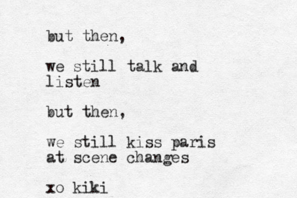 but then, we still talk and listen but then, we still kiss paris at scene changes xo kiki