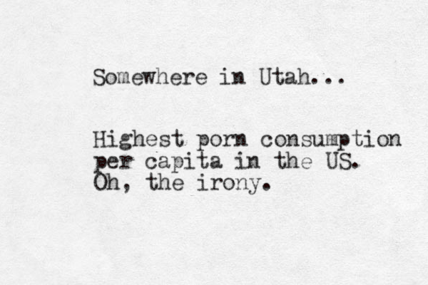 Somewhere in Utah... Highest porn consumption per capita in the US. Oh, the irony.