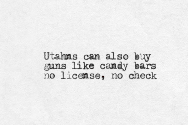 Utahns can also buy guns like candy bars no license, no check 