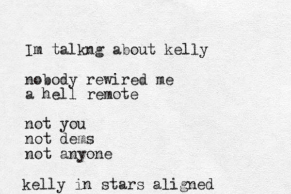 Im talkng about kelly nobody rewired me a hell remote not you not dems not anyone kelly in stars aligned
