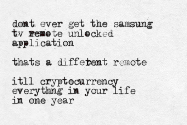 dont ever get the samsung tv remote unlocked application thats a diffetent r r remote itll cryptocurrency everythng in your life in one year
