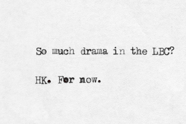 So much drama in the LBC? HK. For now.