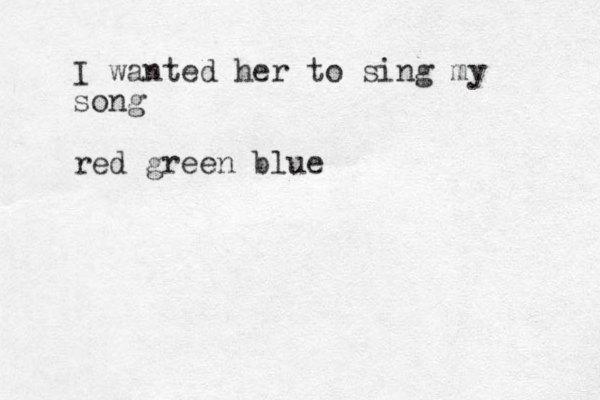 I wanted her to sing my song red green blue