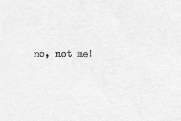 no, not me! 