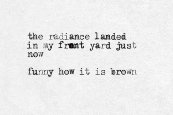 the radiance landed in my frn ont yard just now funny how it is brown 