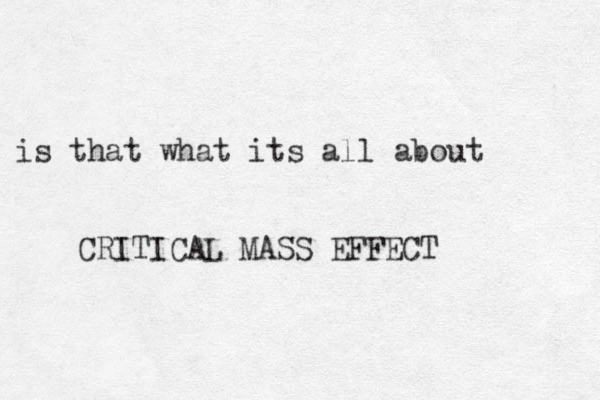 is that what its all about CRITICAL MASS EFFECT