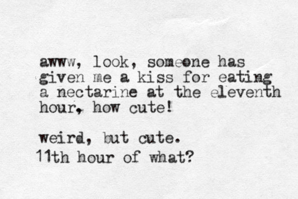 awww, look, someone has given me a kiss for eating a nectarine at the eleventh hour. , how cute! weird, but cute. 11th hour of what?