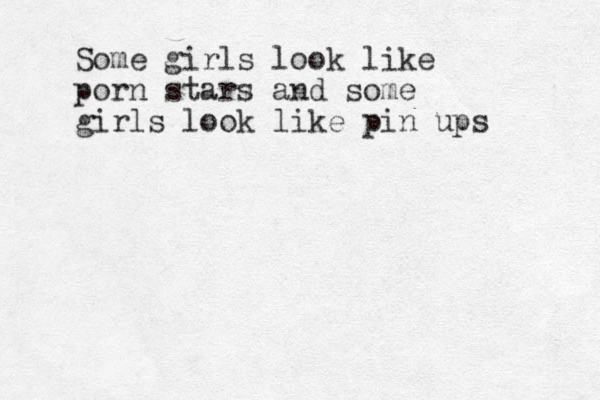 Some girls look like porn stars and some girls look like pin ups 