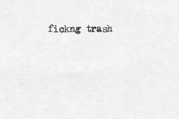 fickng trash 
