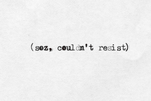 (soz, couldn't resist) 