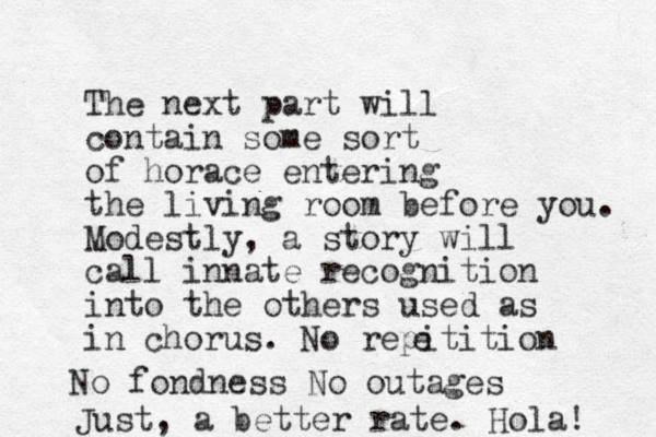 The next part will contain some sort of horace entering the living room before you. Modestly , a story will call innate recognition into the others used as in chorus. No repitition e No fondness N o outages Just, a better rate. Hola! 
