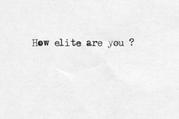 How elite are you ? 