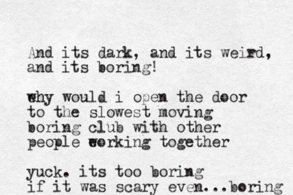 And its dark, and its weird, and its boring! ehy why would i open the door to the slowest moving boring club with other people eorking together w yuck. its too boring if it was scary even... boring 