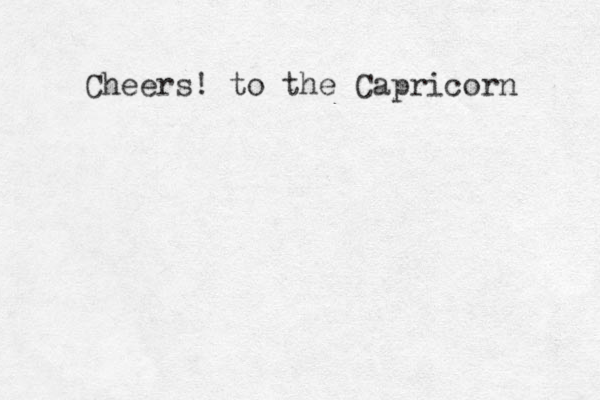 Cheers! to the Capricorn 