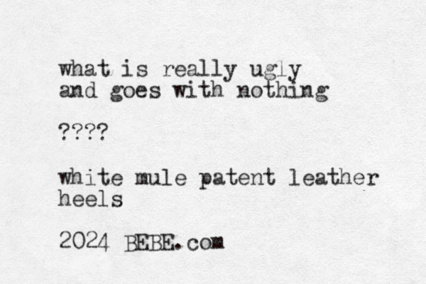 what is really ugly and goes with nothing ???? white mule patent leather heels 2024 BEBE.com