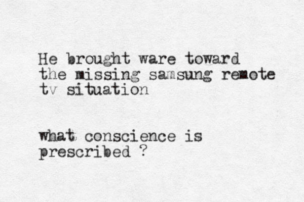 He brought ware toward the missing samsung remote tv situation what conscience is prescribed ?