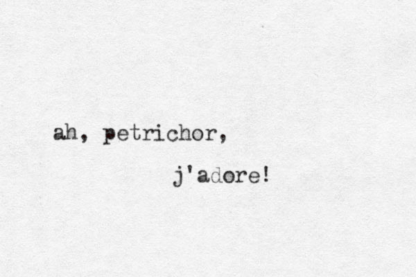 ah, petrichor, j'adore!