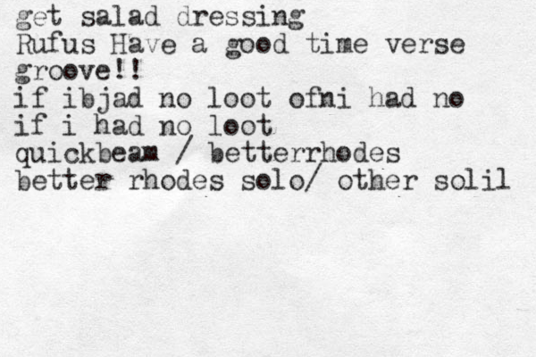 get salad dressing Rufus Have a good time verse groove!! if ibjad no loot ofni had no if i had no loot quickbeam / betterrhodes better rhodes solo/ other solilook 