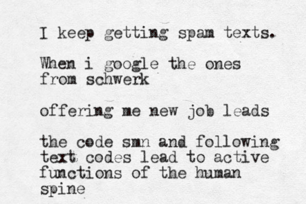 I keep getting spam texts. When i google the ones from schwerk offering me new job leads the code smn and following text codes lead to active functions of the human spine