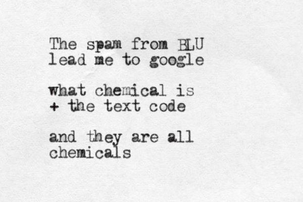 The spam from BLU lead me to google what chemical is + the text code and they are all chemicals 