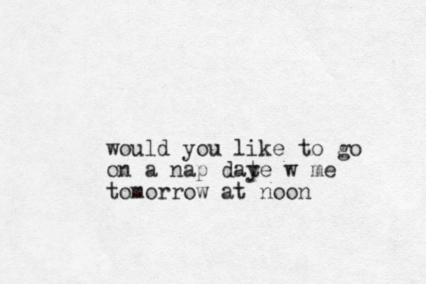 would you like to go on a nap daye w t me tomorrow at noon