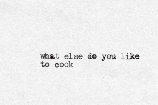 what else do you like to cook