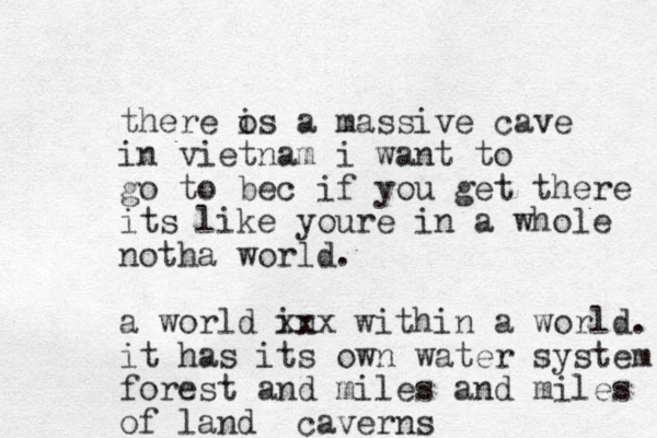 there o is a massive cave in vietnam i want to go to bec if you get there its like youre in a whole notha world. a world in xxx within a world. it has its own water system forest and miles and miles of land caverns 