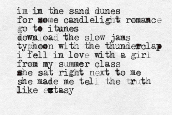 im in the sand dunes for some candlelight romance go to itunes download the slow jams typhoon with the thunderclap i fell in love with a girl from my summer class she sat right next to me she made me tell the truth like evtasy c c x 