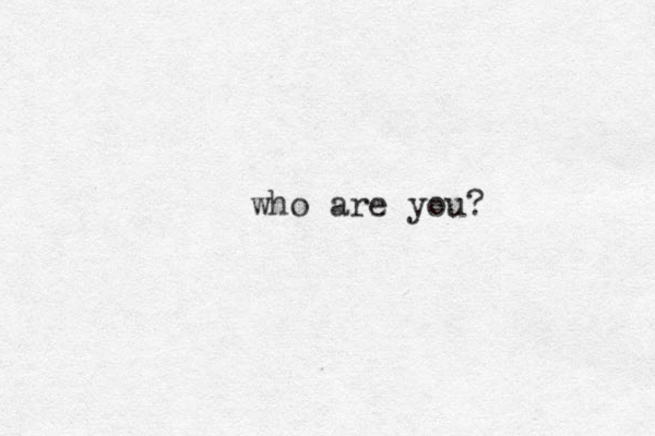 who are you? 