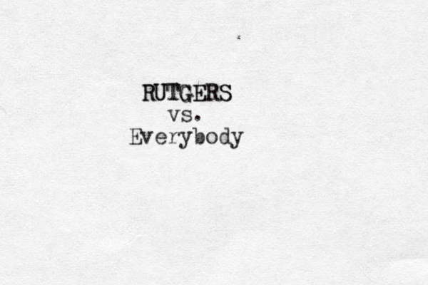 R RU UT TG GE ER RS S vs. Everybody