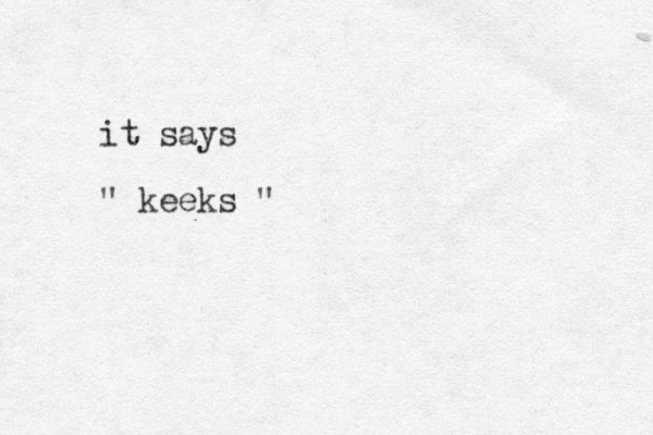 it says " keeks "