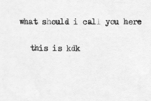 wha t should i call you here this is kdk