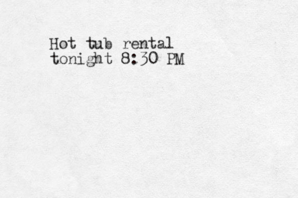 Hot tub rental tonight 8:30 PM