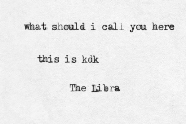wha t should i call you here this is kdk The Libra