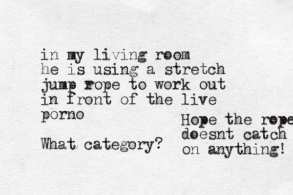 in my living room he is using a stretch jump rope to work out in front of the live porno What category? Hope the rope doesnt catch on anything! 