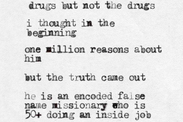 i thought in the beginning one million reasons about him but the truth came out he is a n encoded false name missionary eho w is 50+ doing an inside job drugs but not the drugs 