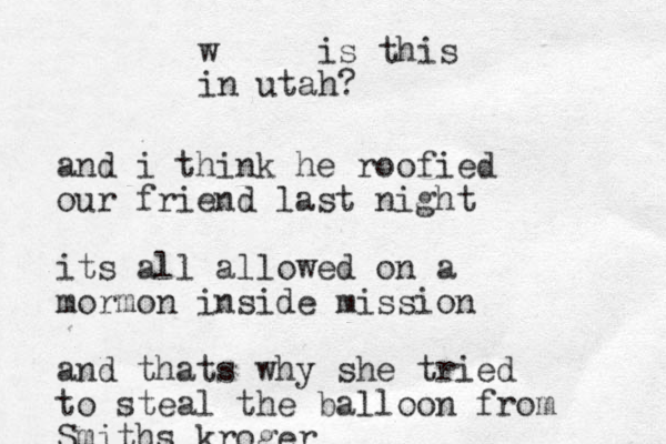 and i think he roofied our friend last night its all allowed on a mormon inside mission and thats why she tried to steal the balloon from Smiths kroger w is this in utah?