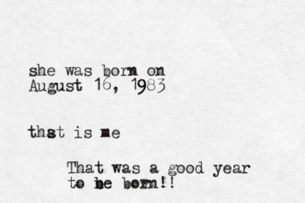 she was born on August 16, 1983 thst a is me That was a good year to n b be born!! 