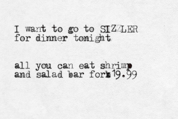 I want to go to SIZZLER for dinner tonight all you can eat shrimp and salad bar forb x19.99 