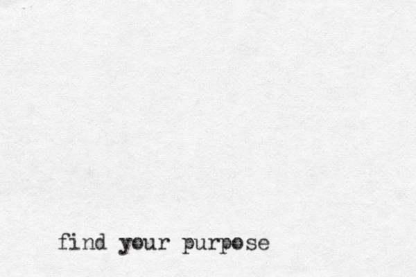 find your purpose